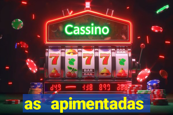as apimentadas entrar para ganhar